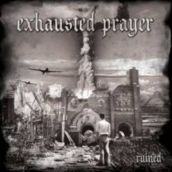 Exhausted Prayer : Ruined
